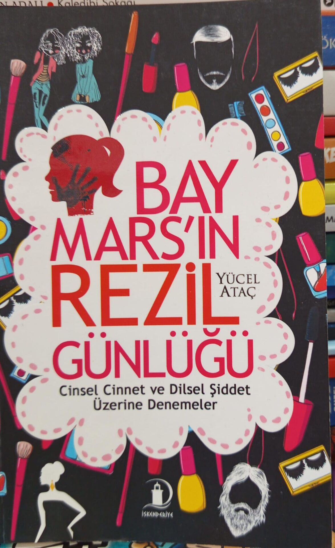 Bay Mars'ın Rezil Günlüğü (Cinsel Cinnet ve Dilsel Şiddet Üzerine Denemeler) Yücel Ataç