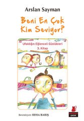 Beni En Çok Kim Seviyor? - Ufaklığın Eğlenceli Günlükleri 3. /  Arslan Sayman