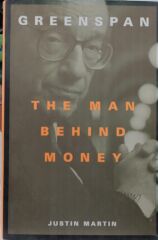 Greenspan - The Man Behind Money - Justin Martin