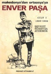Enver Paşa - Makedonya' dan Ostaasya'ya - 1.Cilt
