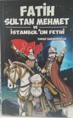 Fatih Sultan Mehmet ve İstanbulun Fethi - Yavuz Bahadıroğlu