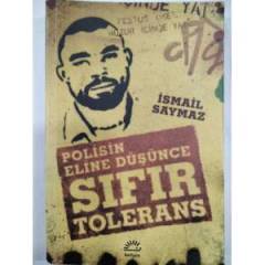 POLİSİN ELİNE DÜŞÜNCE SIFIR TOLERANS - İSMAİL SAYMAZ