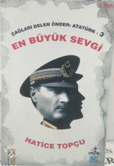 ÇAĞLARI DELEN ÖNDER ATATÜRK - 3 / EN BÜYÜK SEVGİ