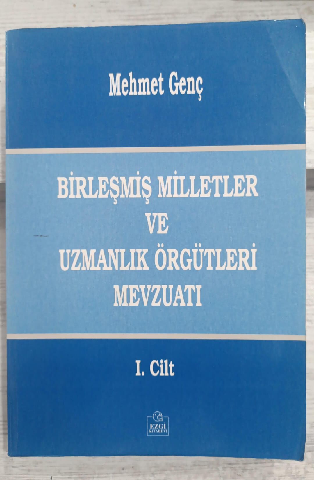 Birleşmiş Milletler ve Uzmanlık Örgütleri Mevzuatı 1. Cilt - Mehmet Genç