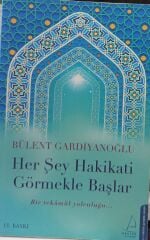 Her Şey Hakikati Görmekle Başlar - Bülent Gardiyanoğlu