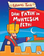 Dahi Fatih'in Muhteşem Fethi - Eğlenceli Bilgi Yayınları - Behice Tezçakar