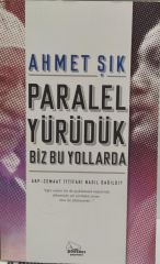 Paralel Yürüdük Biz Bu Yollarda -  Ahmet Şık