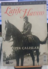 Latife Hanım - İpek Çalışır