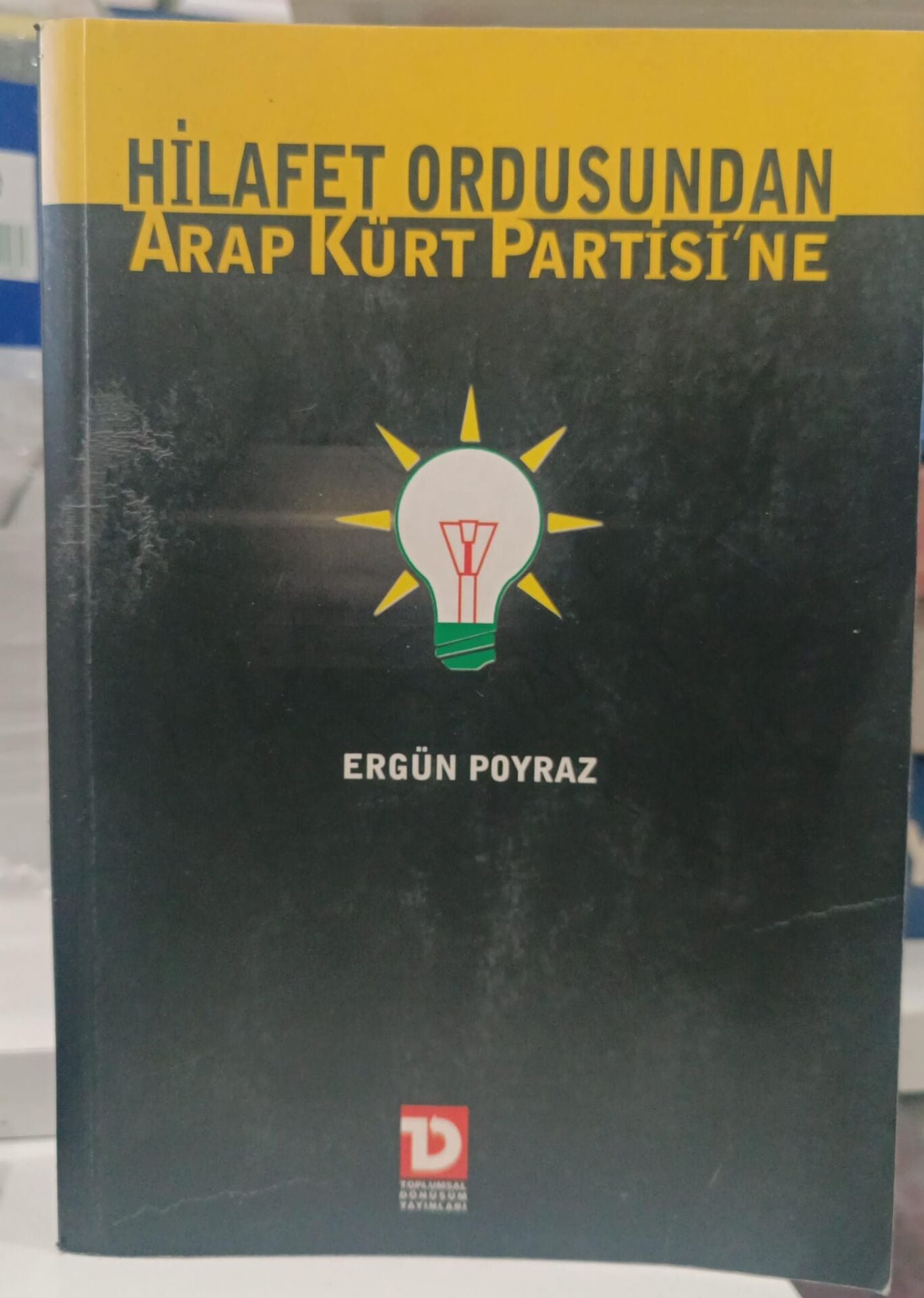 Hilafet Ordusundan Arap Kürt Partisi'ne - Ergün Poyraz