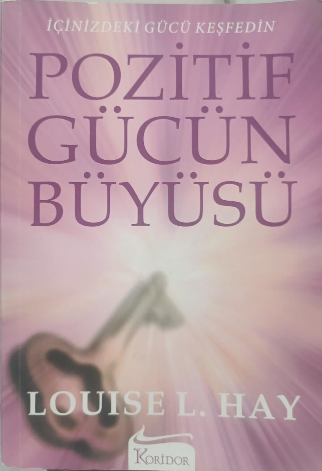 Pozitif Gücün Büyüsü - Louise L. Hay