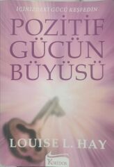 Pozitif Gücün Büyüsü - Louise L. Hay