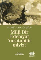 Milli Bir Edebiyat Yaratabilir miyiz? Nusret Safa Coşkun