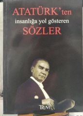 Atatürk'ten İnsanlığa Yol Gösteren Sözler