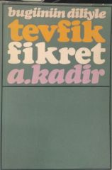 Bugünün Diliyle Tevfik Fikret - A. Kadir - 1 Basım