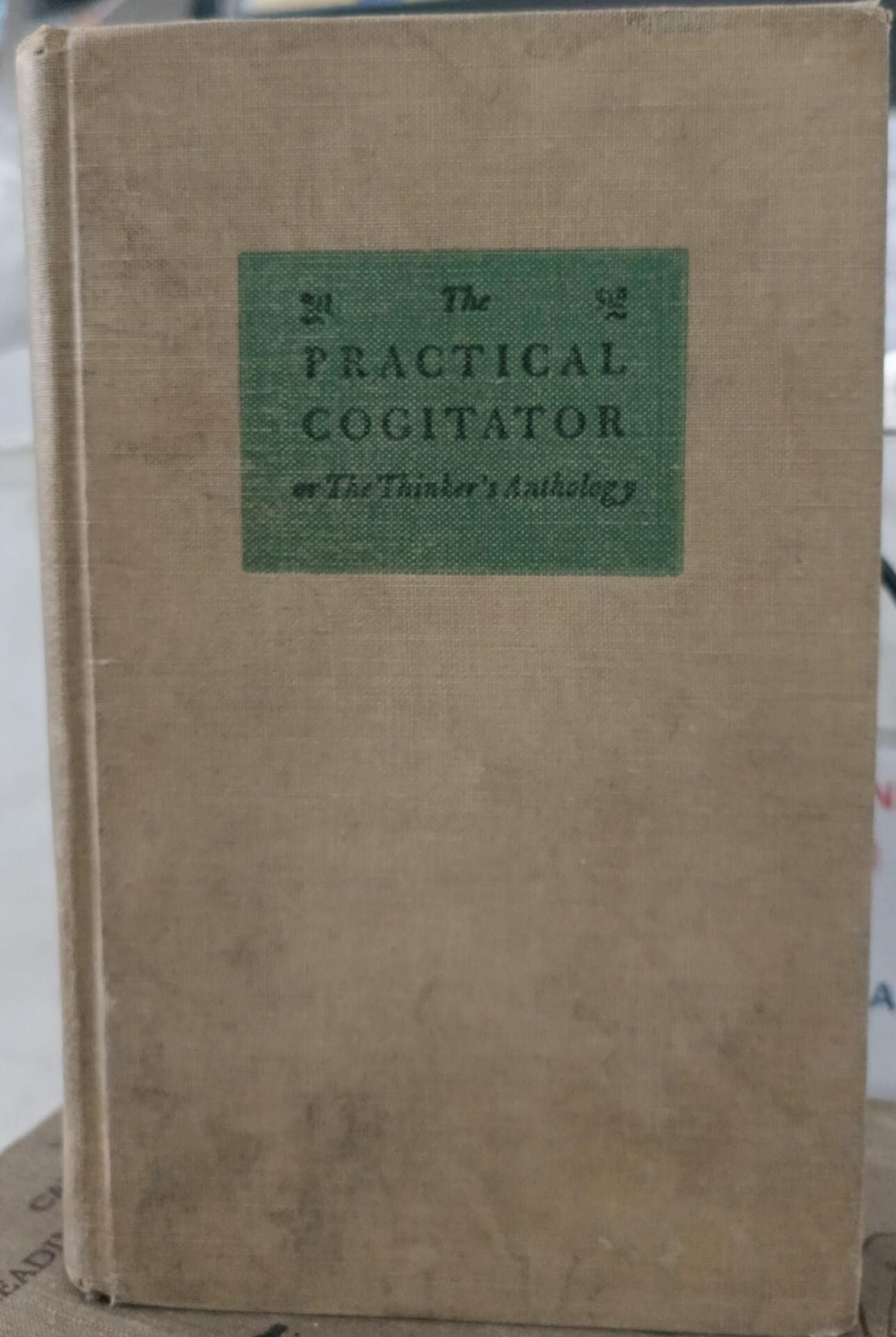 The Practical Cogitator: The Thinker's Anthology - 1950