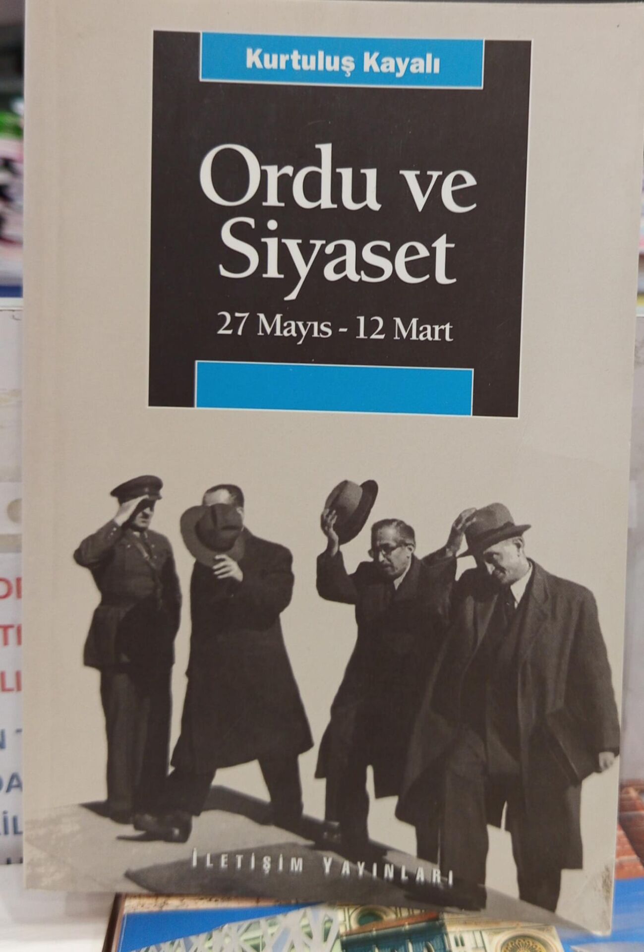 Ordu ve Siyaset: - 27 Mayıs - 12 Mart - Kurtuluş Kayalı