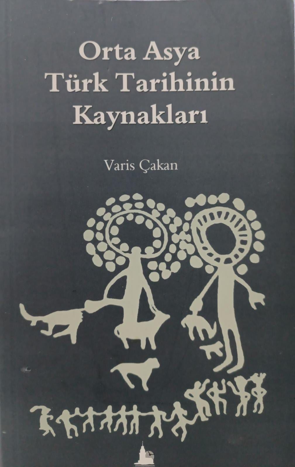 Orta Asya Türk Tarihinin Kaynakları - Varis Çakan