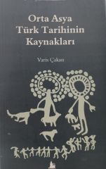 Orta Asya Türk Tarihinin Kaynakları - Varis Çakan