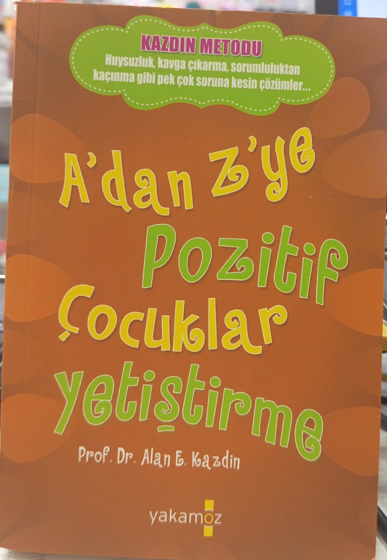 A’dan Z’ye Pozitif Çocuklar Yetiştirme - Alan E. Kazdin