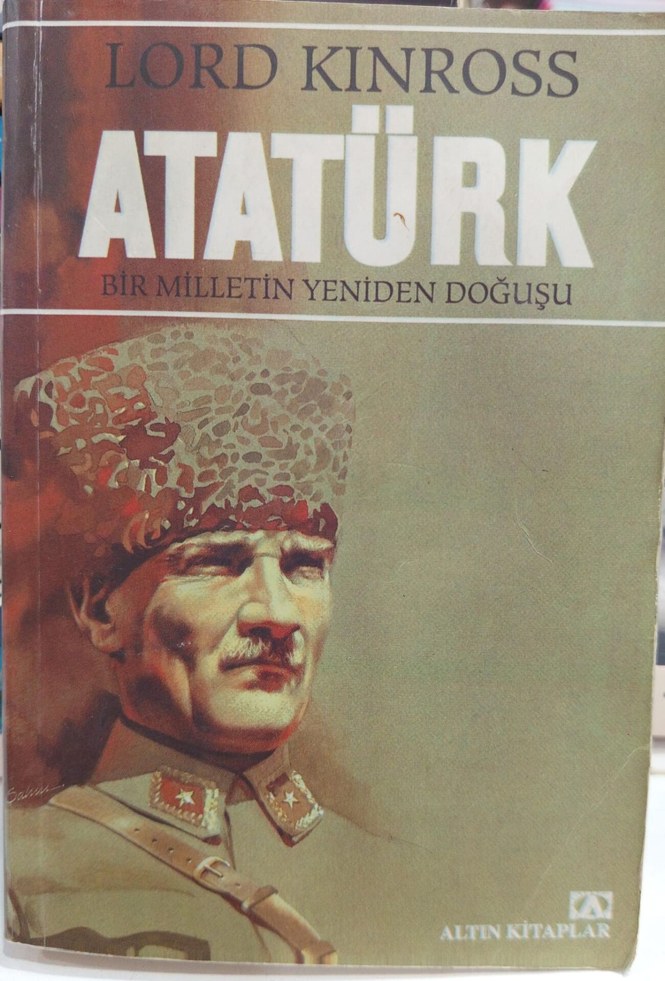 Atatürk- Bir Milletin Yeniden Doğuşu / Lord Kinross