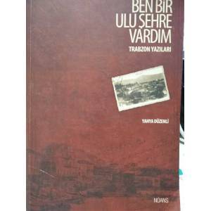 BEN BİR ULU ŞEHRE VARDIM.TRABZON YAZILARI - YAHYA DÜZENLİ