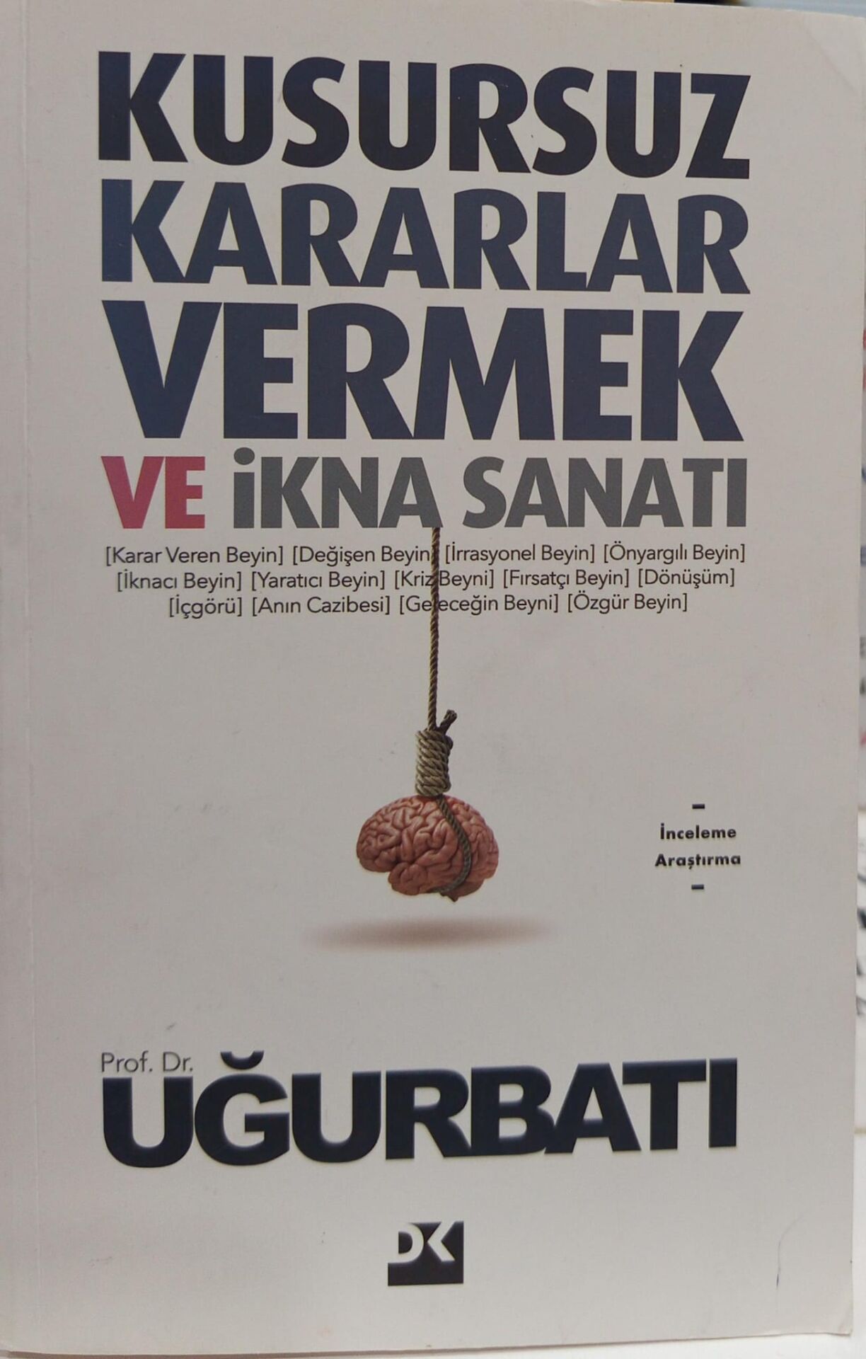 Kusursuz Kararlar Vermek ve İkna Sanatı - Uğur Batı