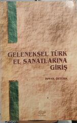 Geleneksel Türk El Sanatlarına Giriş - İsmail Öztürk