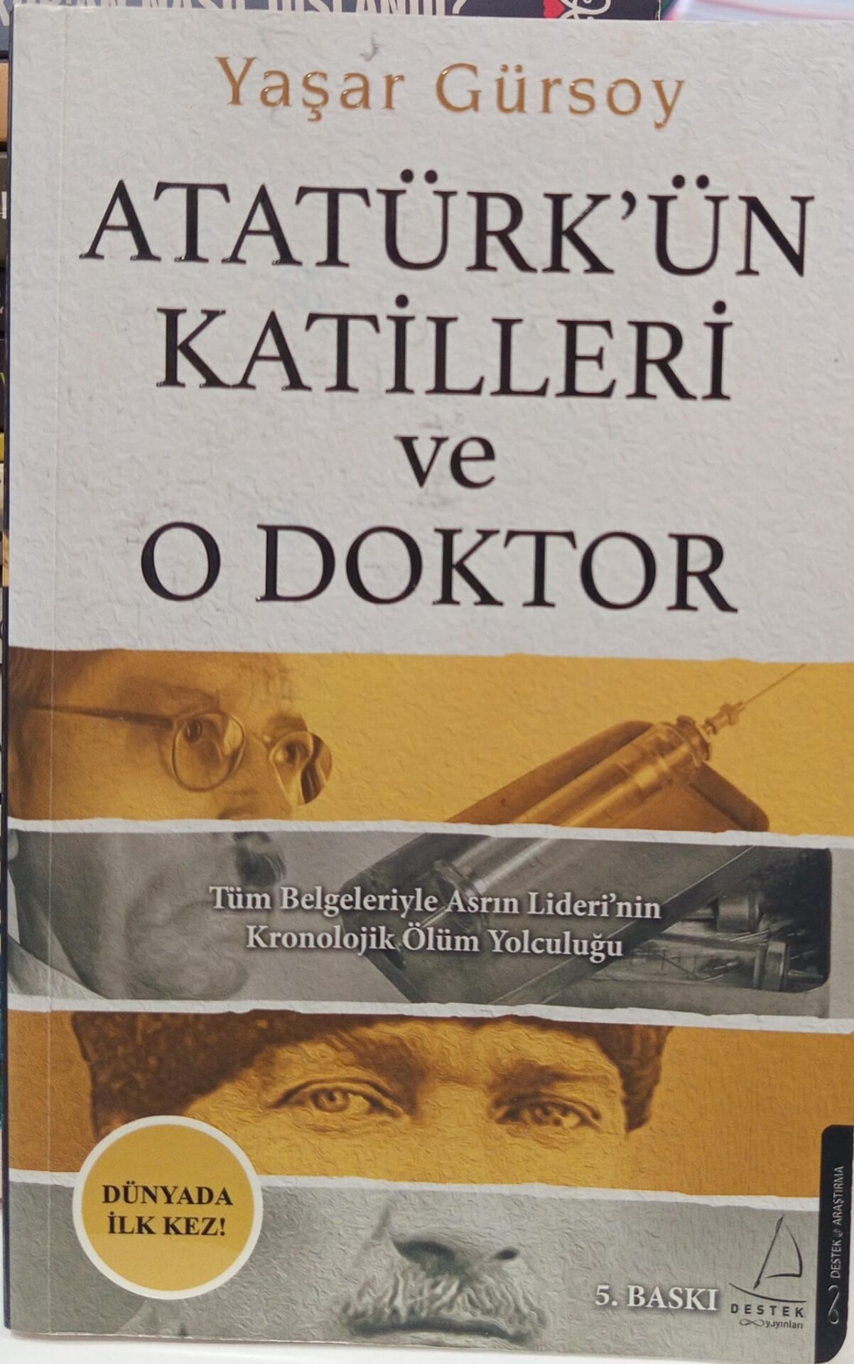 Atatürk’ün Katilleri ve O Doktor (Tüm Belgeleriyle Asrın Lideri’nin Kronolojik Ölüm Yolculuğu) - Yaşar Gürsoy