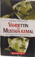 Vahdettin ve Mustafa Kemal - Saltanattan Cumhuriyete / Hanri Benazus