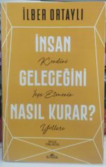 İnsan Geleceğini Nasıl Kurar? -  İlber Ortaylı