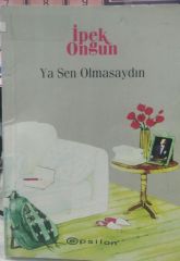 Bir Genç Kızın Gizli Defteri - 9 Ya Sen Olmasaydın / İpek Ongun