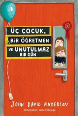 Üç Çocuk, Bir Öğretmen ve Unutulmaz Bir Gün - John David Anderson