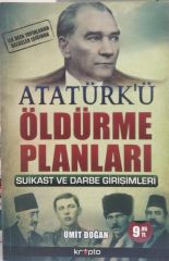 Atatürk'ü Öldürme Planları - (Suikast ve Darbe Girişimleri) Ümit Doğan