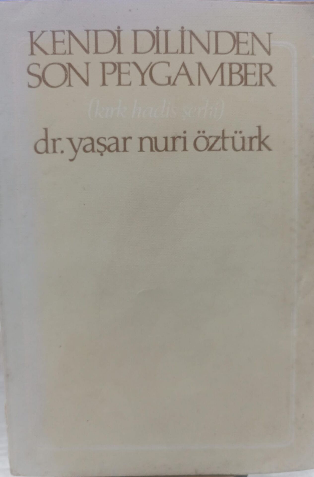 Kendi Dilinden Son Peygamber (Kırk Hadis Şerhi) - Dr. Yaşar Nuri Öztürk
