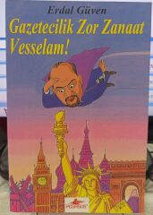 Gazetecilik Zor Zanaat Vesselam! - Erdal Güven