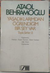 Yaşadıklarımdan Öğrendiğim Bir Şey Var - Toplu Şiirler / Ataol Behramoğlu