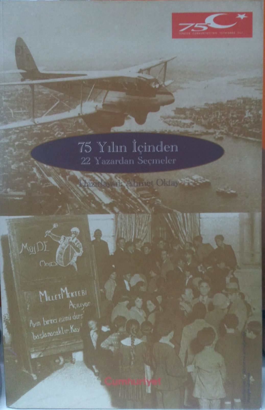 75 YILIN İÇİNDEN 22 YAZARDAN SEÇMELER - AHMET OKTAY