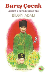 Barış Çocuk - Atatürk'le Kurtuluş Savaşı'nda - Bilgin Adalı