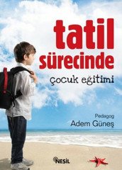 Tatil Sürecinde Çocuk Eğitimi - Adem Güneş