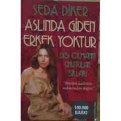 Aslında Giden Erkek Yoktur -(Dişi Olmanın Unutulan Sırları)