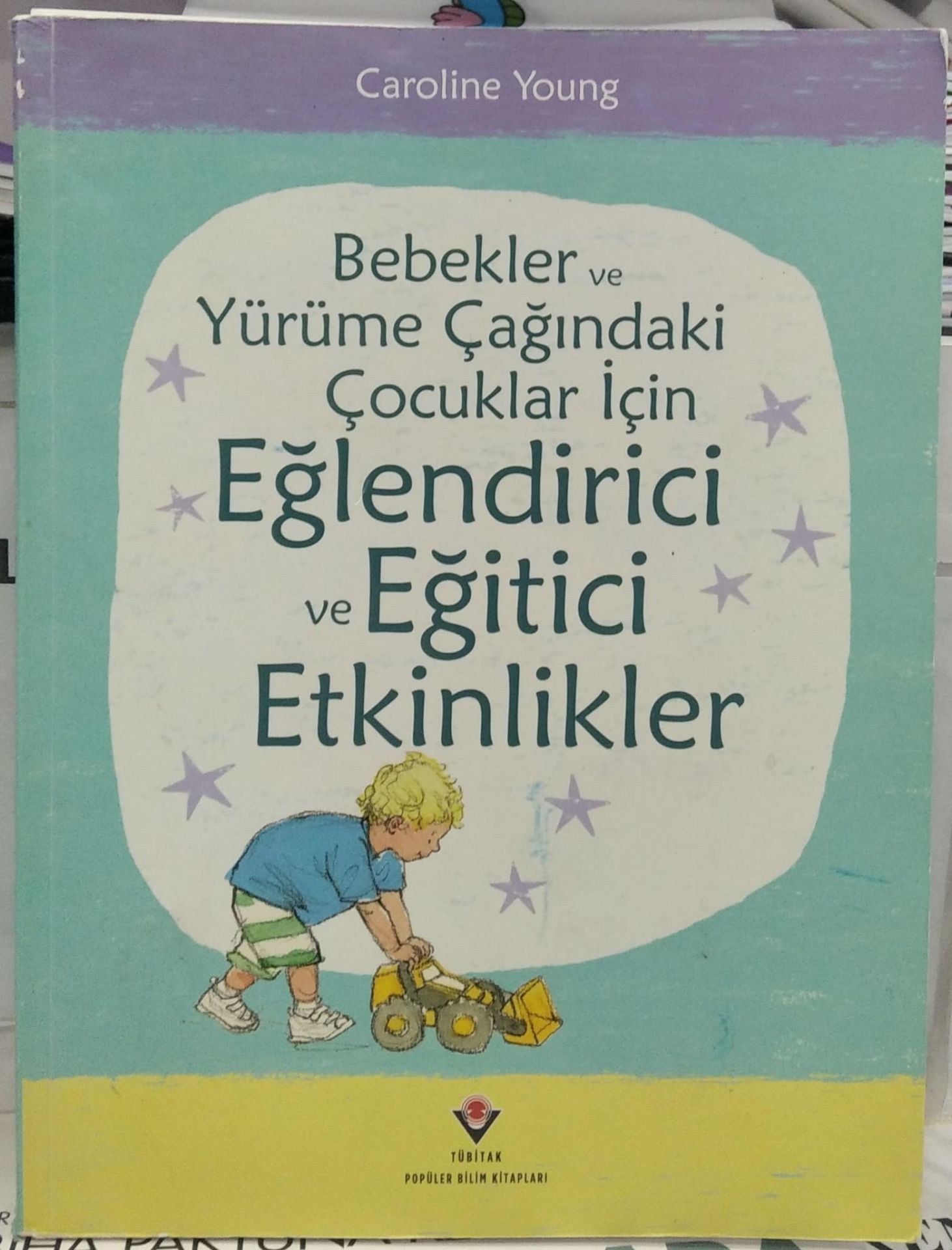 Bebekler ve Yürüme Çağındaki Çocuklar İçin Eğlendirici ve Eğitici Etkinlikler - TÜBİTAK / Caroline Young