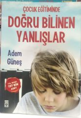 Çocuk Eğitiminde Doğru Bilinen Yanlışlar - Adem Güneş
