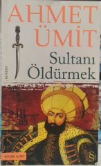 Sultanı Öldürmek  -  Ahmet Ümit