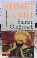 Sultanı Öldürmek  -  Ahmet Ümit