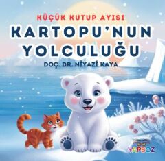 Küçük Kutup Ayısı Kartopu’nun Yolculuğu - Niyazi Kaya