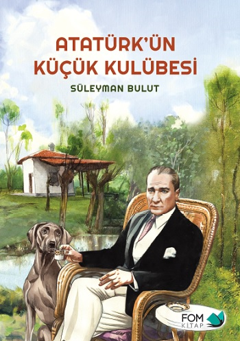 Atatürkün Küçük Kulübesi - Süleyman Bulut