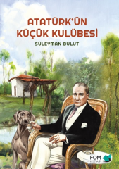 Atatürkün Küçük Kulübesi - Süleyman Bulut