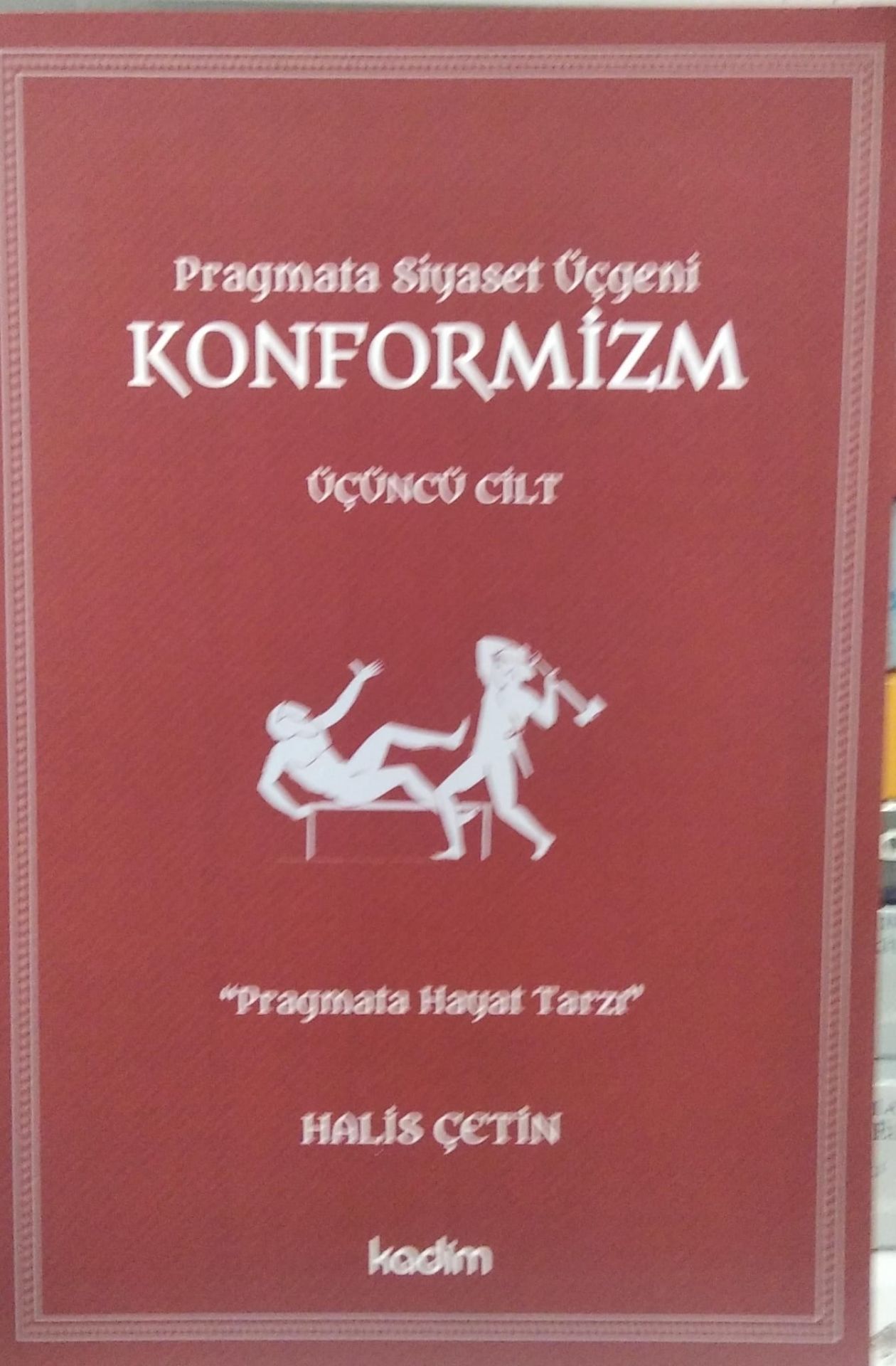 Pragmata Siyaset Üçgeni Konformizm - Üçüncü Cilt / Halis Çetin