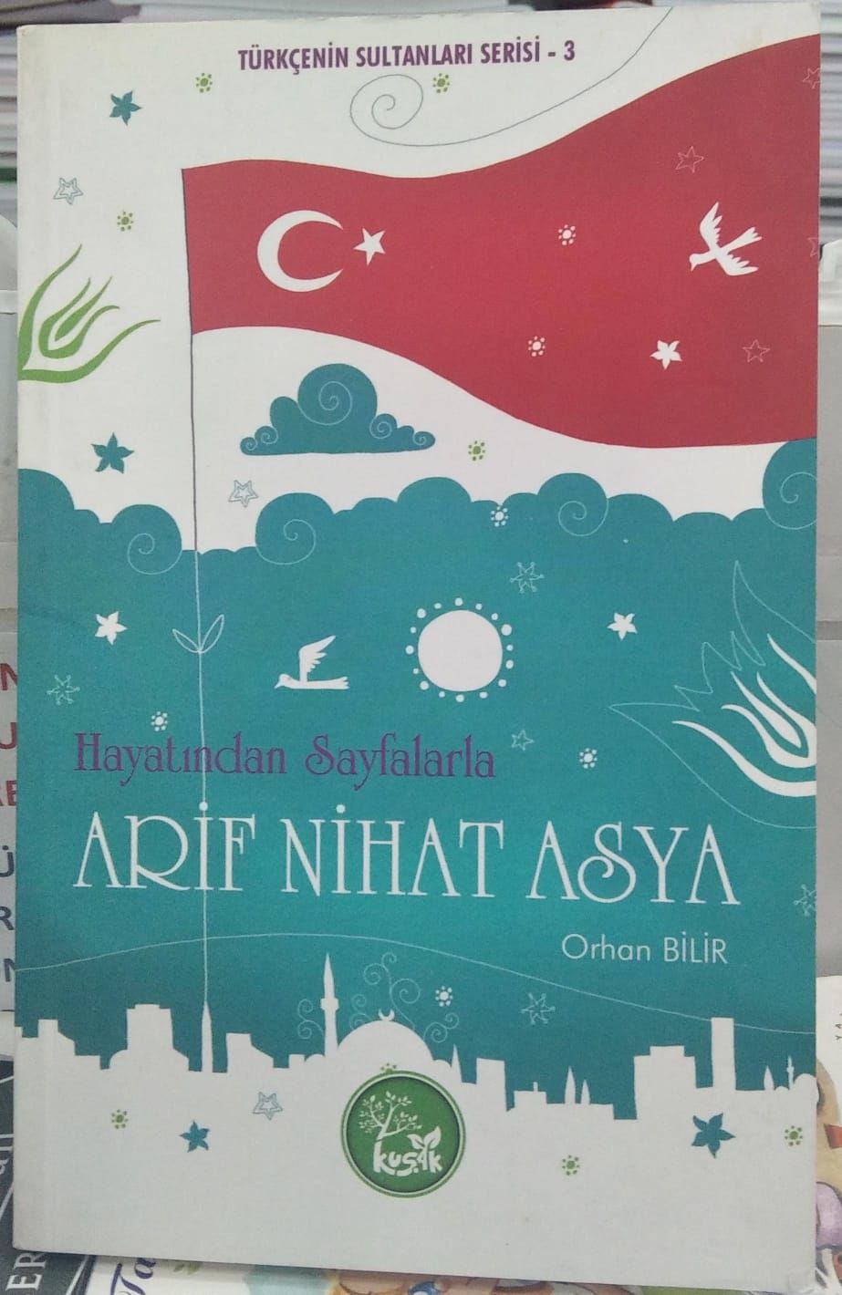 Hayatından Sayfalarla Arif Nihat Asya - Orhan Bilir