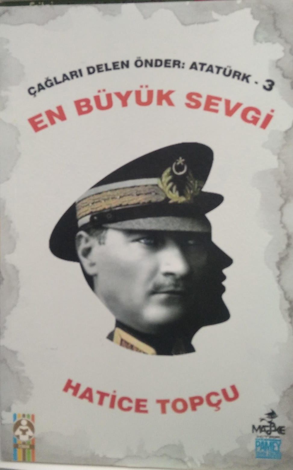 Çağları Delen Önder : Atatürk - 3 En Büyük Sevgi / Hatice Topçu